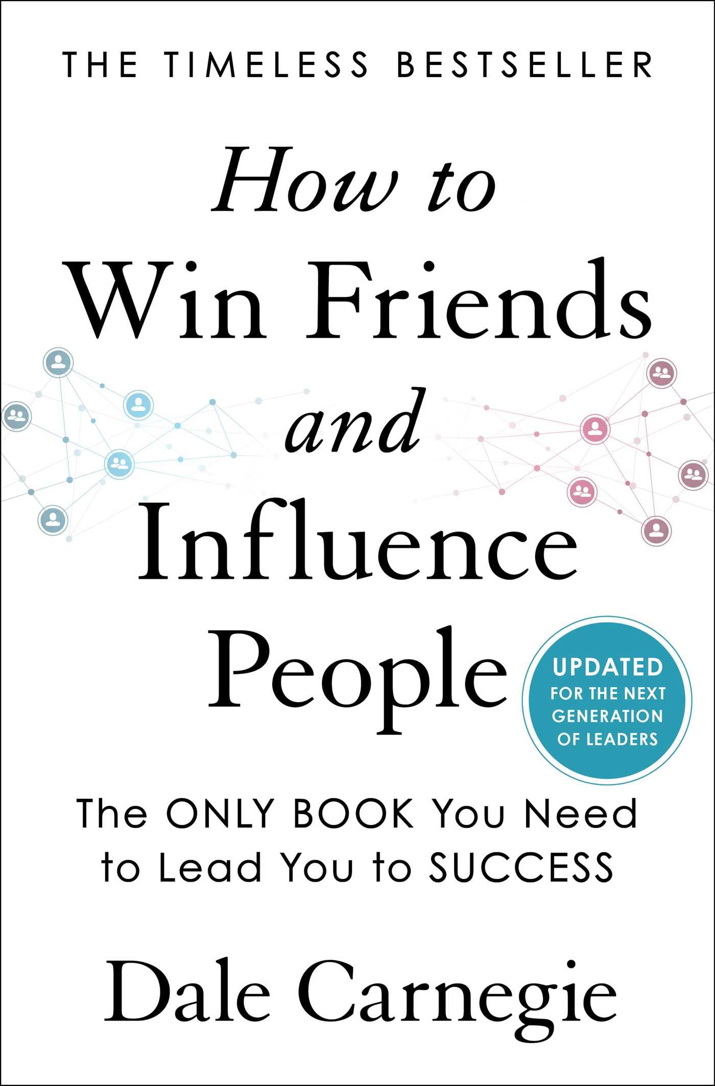 How To Win Friends And Influence People: Updated For The Next Generation Of Leaders (Dale Carnegie Books),New