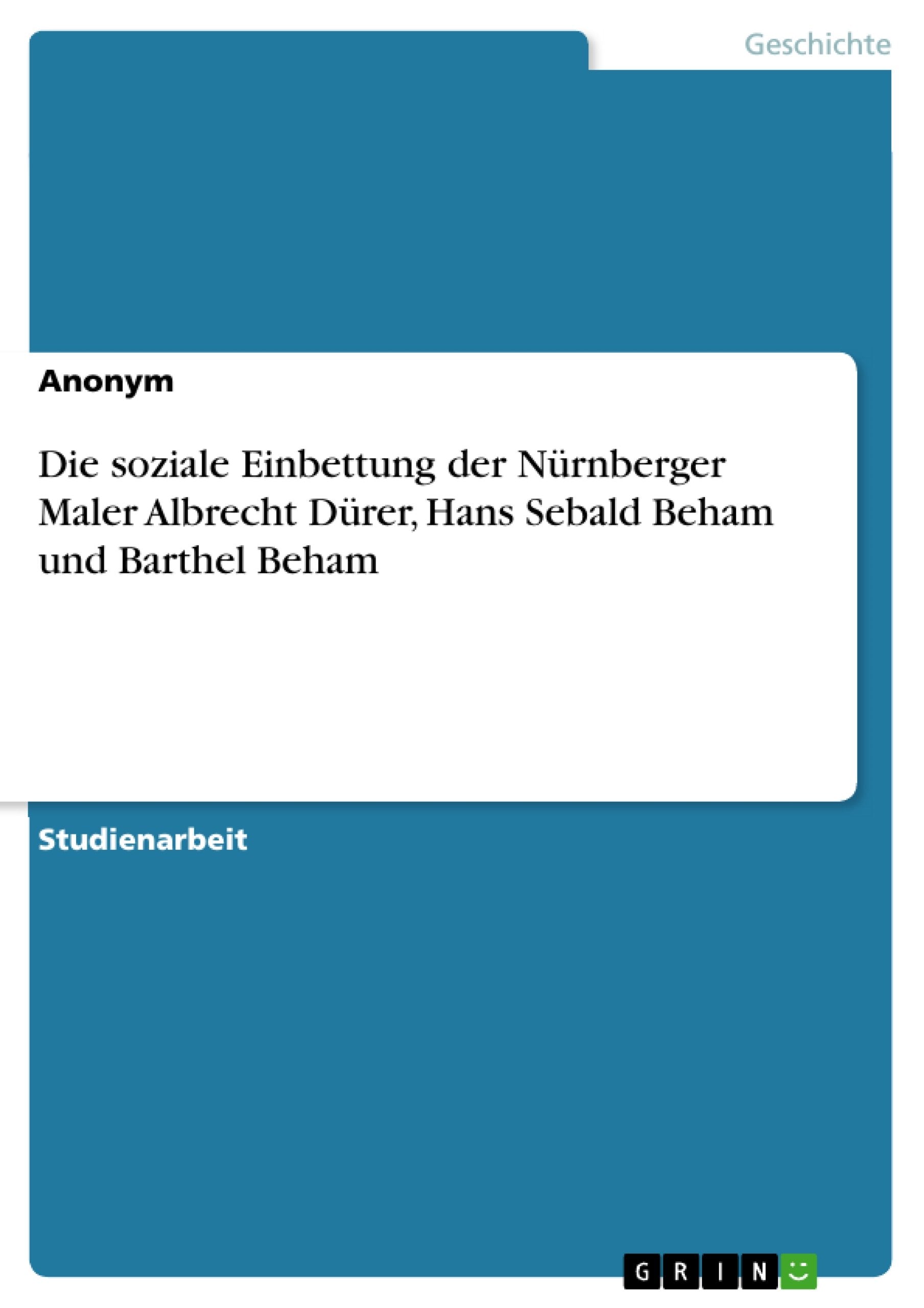 Die Soziale Einbettung Der Nrnberger Maler Albrecht Drer, Hans Sebald Beham Und Barthel Beham (German Edition),Used