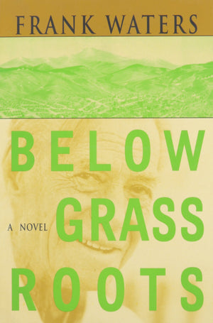 Below Grass Roots: A Novel (Volume 2) (Book Ii Of The Pikes Peak Trilogy),New