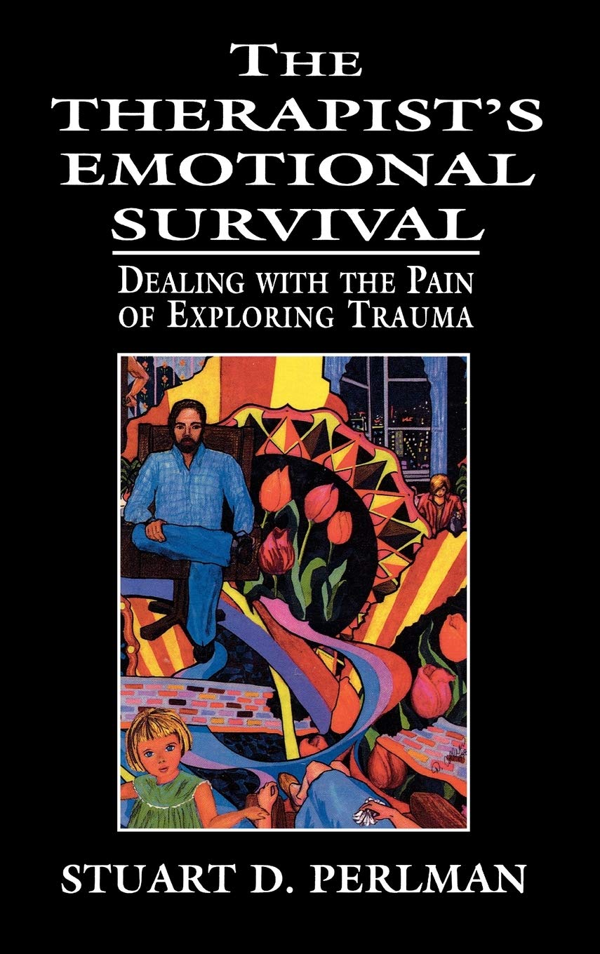 The Therapist's Emotional Survival: Dealing with the Pain of Exploring Trauma,Used