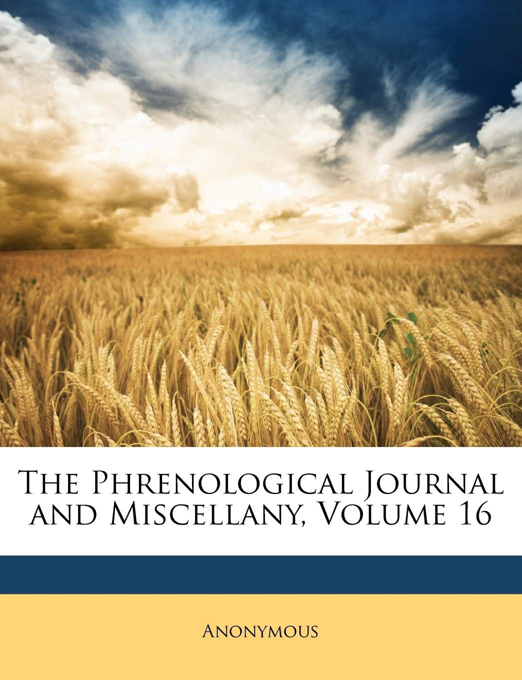 The Phrenological Journal and Miscellany, Volume 16,Used