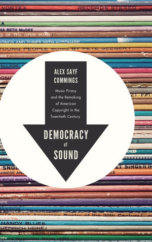 Democracy Of Sound: Music Piracy And The Remaking Of American Copyright In The Twentieth Century,Used