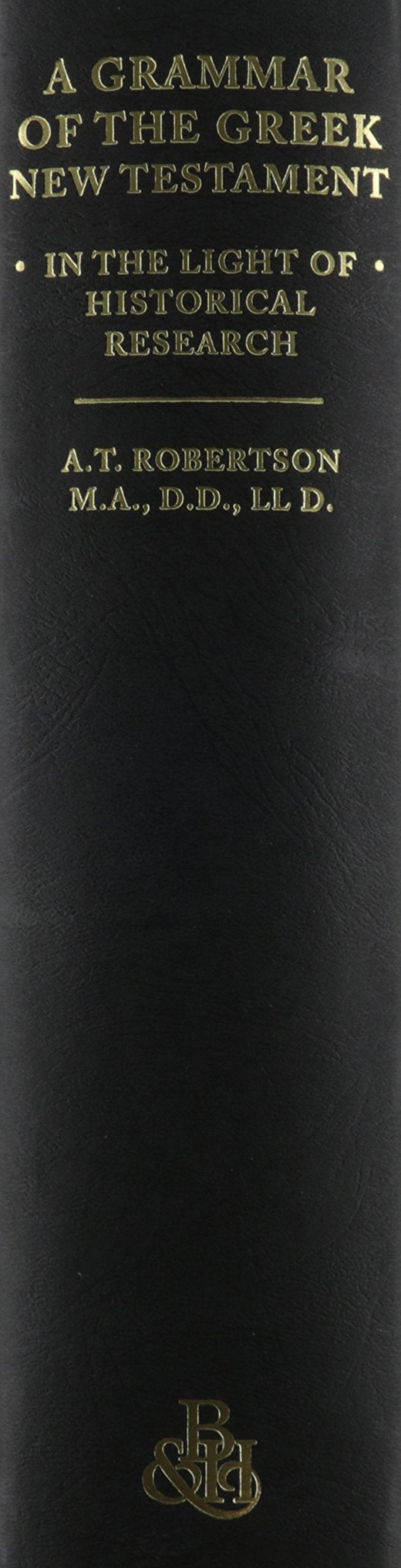 A Grammar Of The Greek New Testament In The Light Of Historical Research,New