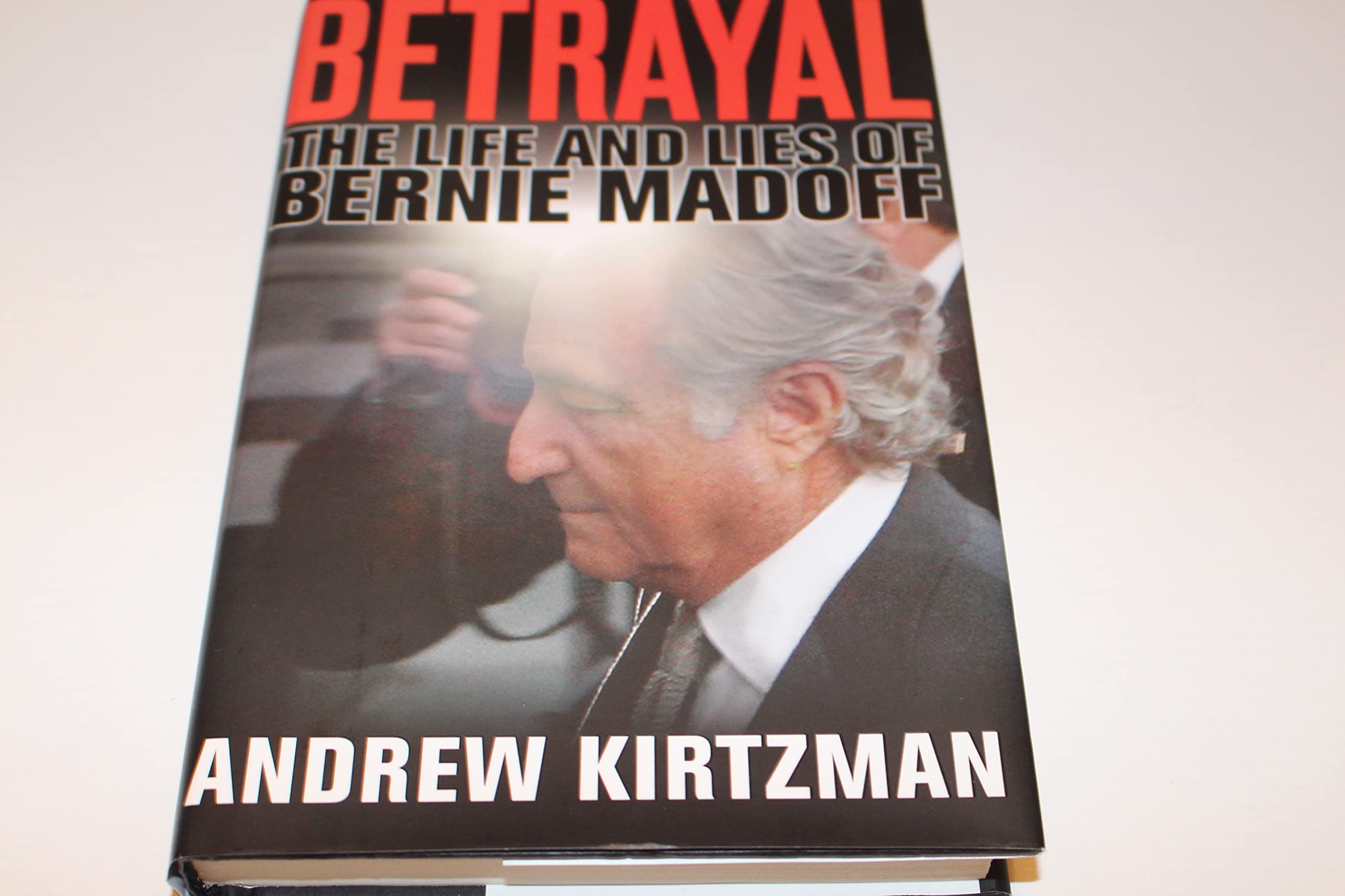 Betrayal: The Life And Lies Of Bernie Madoff,New