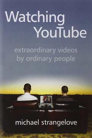 Watching YouTube: Extraordinary Videos by Ordinary People,New