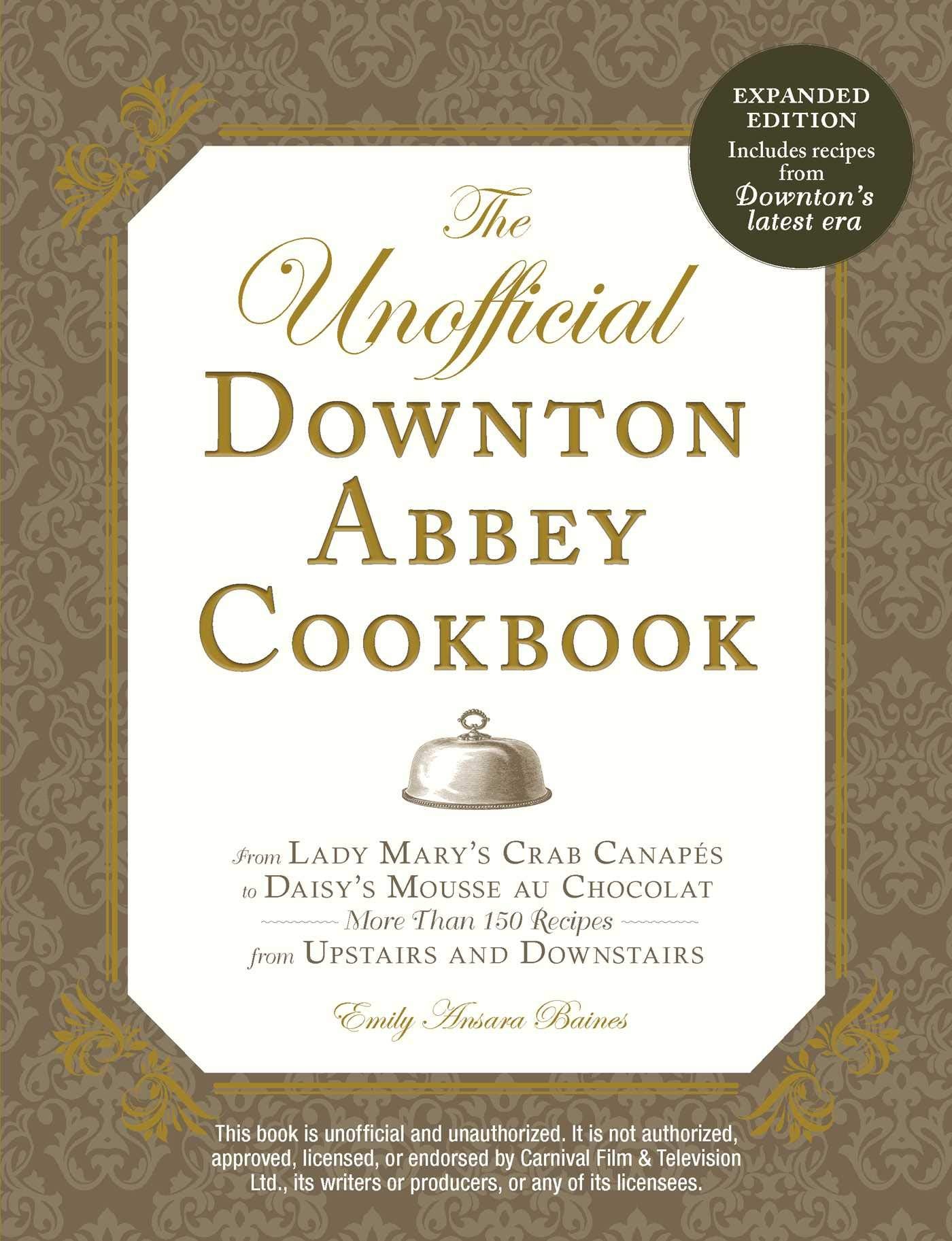The Unofficial Downton Abbey Cookbook, Revised Edition: From Lady Mary's Crab Canapes to Daisy's Mousse au ChocolatMore Than 1,New