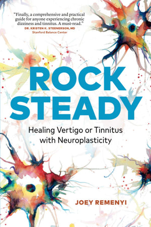 Rock Steady: Healing Vertigo Or Tinnitus With Neuroplasticity