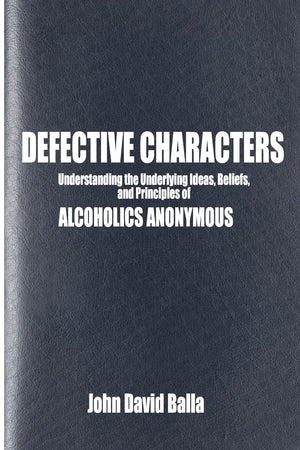 Defective Characters: Understanding The Underlying Ideas, Beliefs, And Principles Of Alcoholics Anonymous,Used