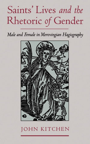 Saints' Lives and the Rhetoric of Gender: Male and Female in Merovingian Hagiography,Used