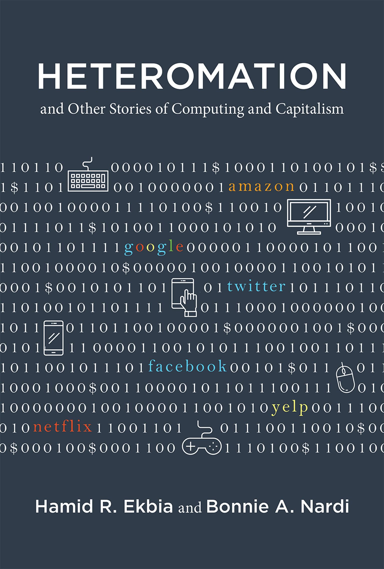 Heteromation, And Other Stories Of Computing And Capitalism (Acting With Technology),New