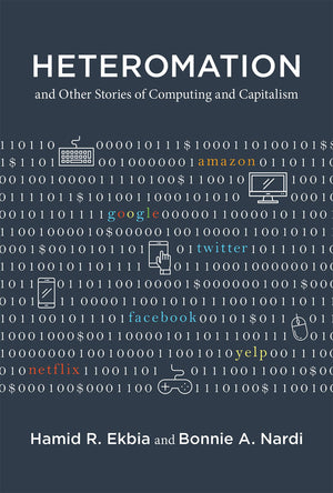 Heteromation, And Other Stories Of Computing And Capitalism (Acting With Technology),New
