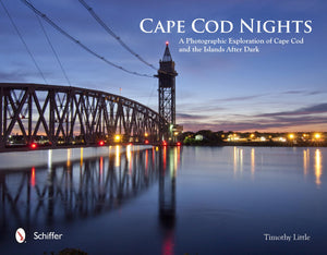 Cape Cod Nights: A Photographic Exploration of Cape Cod and the Islands After Dark,Used