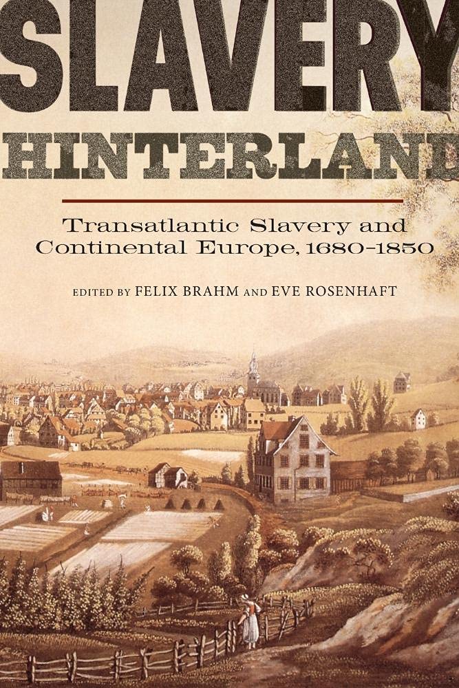 Slavery Hinterland: Transatlantic Slavery and Continental Europe, 16801850 (People, Markets, Goods: Economies and Societies in ,Used
