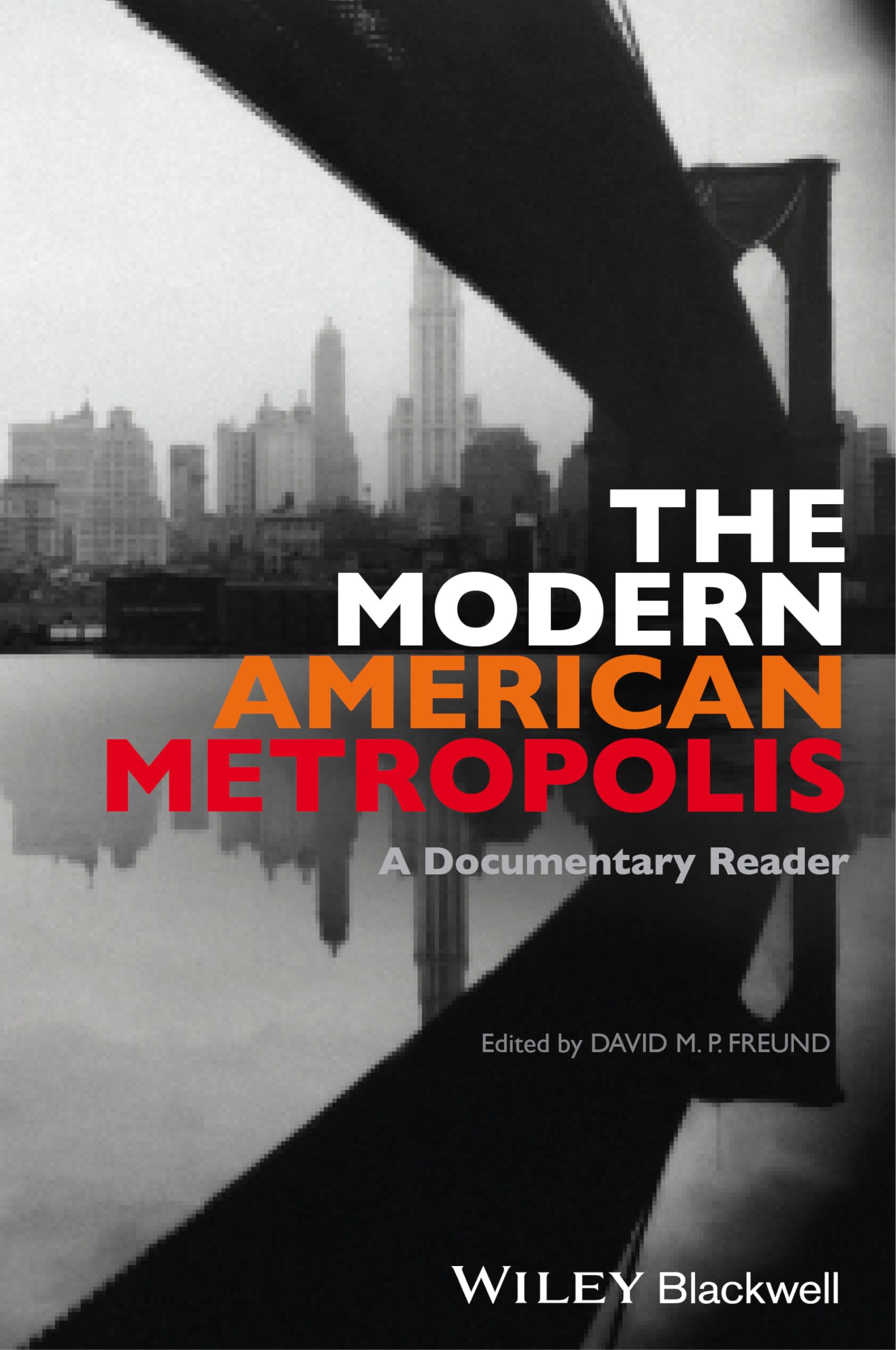 The Modern American Metropolis: A Documentary Reader (Uncovering the Past: Documentary Readers in American History),Used