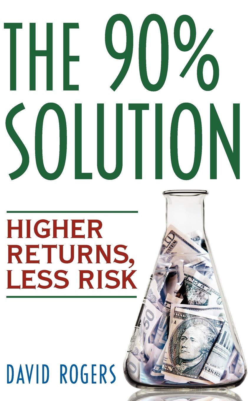 The 90% Solution: Higher Returns, Less Risk,New