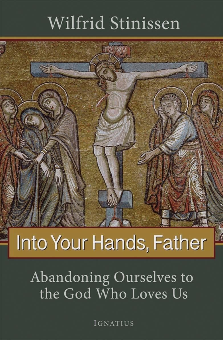 Into Your Hands, Father: Abandoning Ourselves to the God Who Loves Us,Used