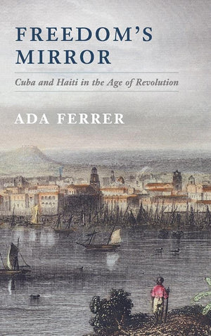 Freedom's Mirror: Cuba and Haiti in the Age of Revolution,Used