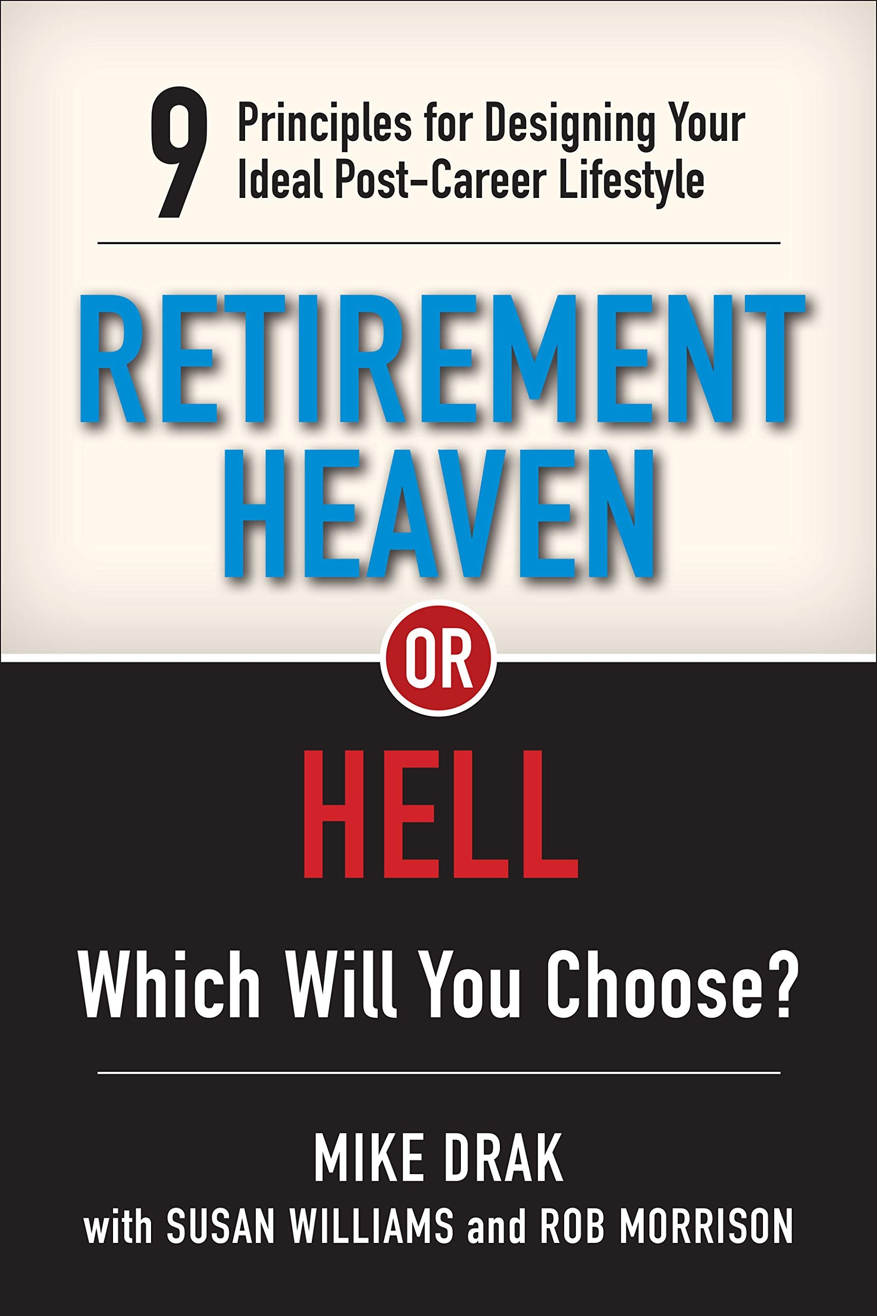 Retirement Heaven Or Hell: 9 Principles For Designing Your Ideal Postcareer Lifestyle