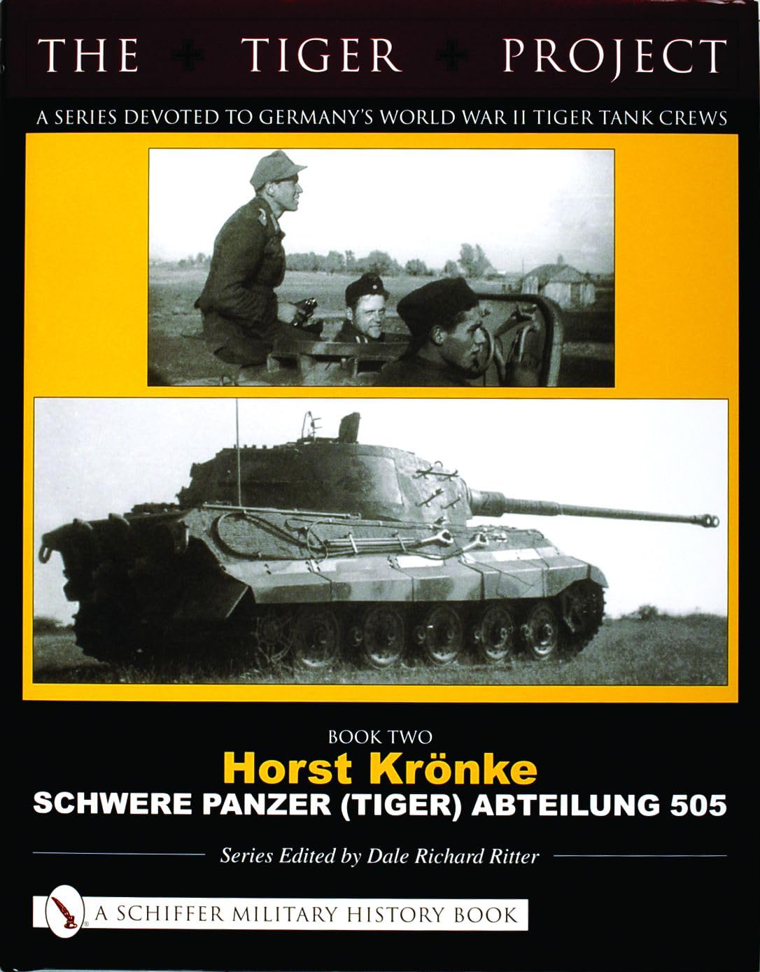 The Tiger Project: A Series Devoted to Germanys World War II Tiger Tank Crews: Book Two  Horst Krnke  Schwere Panzer (Tiger) A,Used