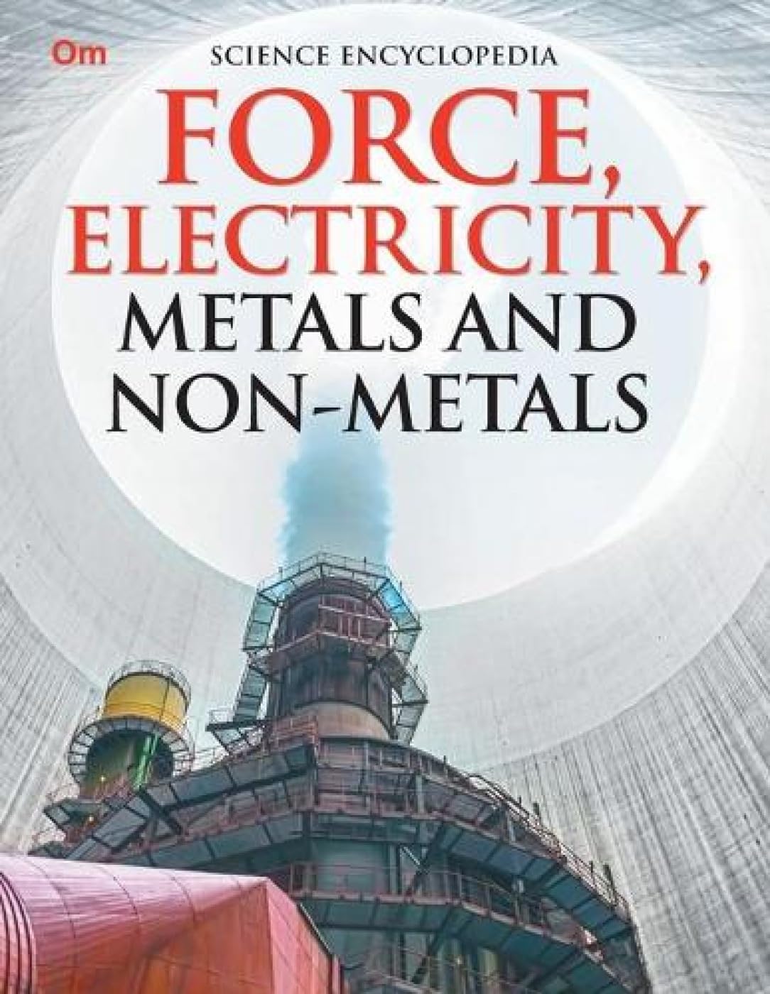 Force, Electricity, Metals And Non-Metals: Kids Science Encyclopedia | Exploration Of Gravity, Elastic Forces, Momentum, Alloy Creation, Electric Power & More | The World Of Materials | Stem Physics Science Learning For Children