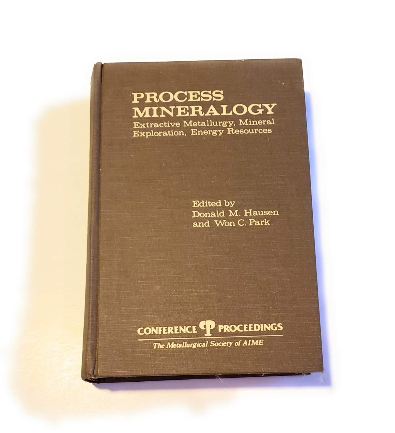 Process Mineralogy ; Extractive Metallurgy, Mineral Exploration, Energy Resources: Proceedings of a Symposium Sponsored by the T,Used