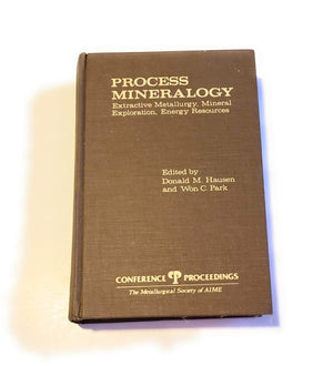Process Mineralogy ; Extractive Metallurgy, Mineral Exploration, Energy Resources: Proceedings of a Symposium Sponsored by the T,Used