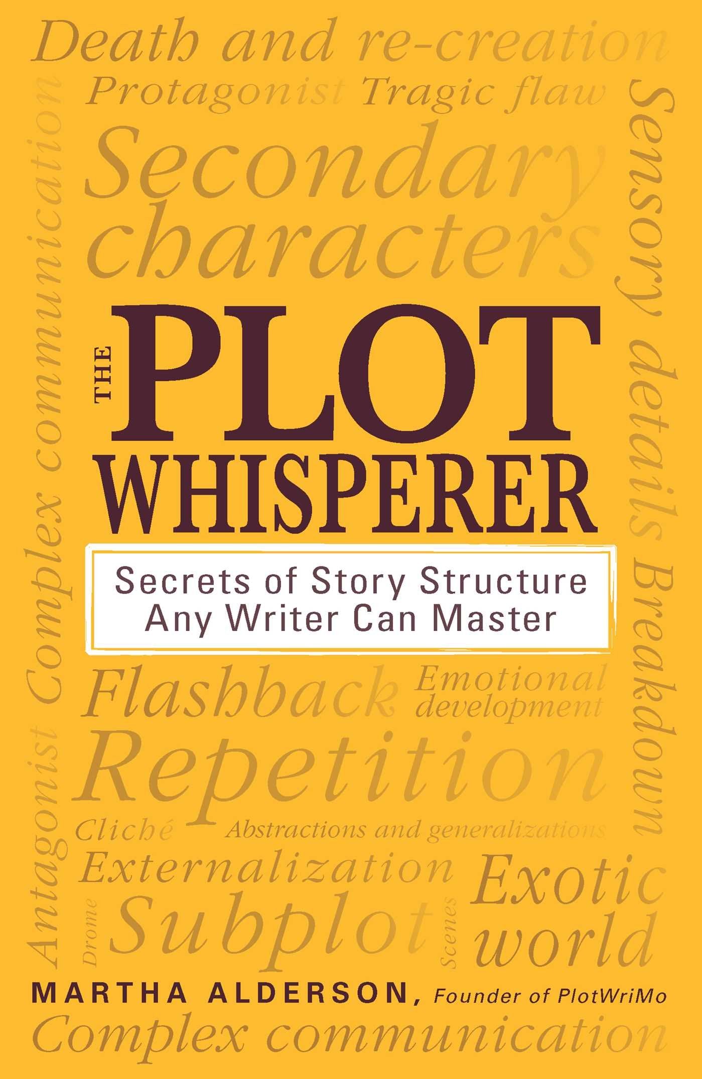 The Plot Whisperer: Secrets of Story Structure Any Writer Can Master,Used