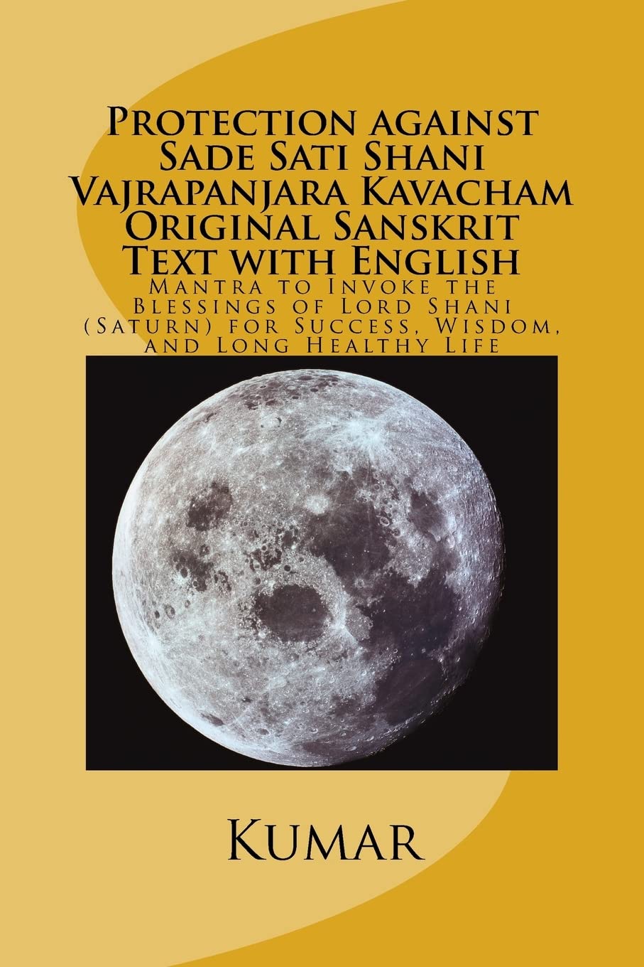 Protection against Sade Sati Shani Vajrapanjara Kavacham Original Sanskrit Text with English: Mantra to Invoke the Blessings of ,Used