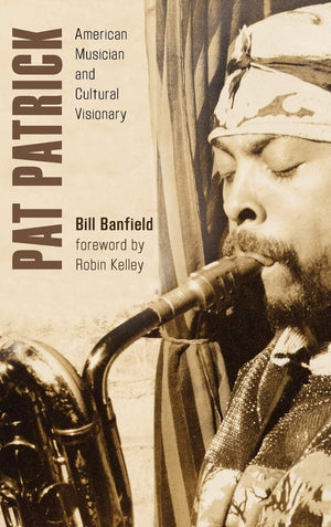 Pat Patrick: American Musician and Cultural Visionary (African American Cultural Theory and Heritage),Used