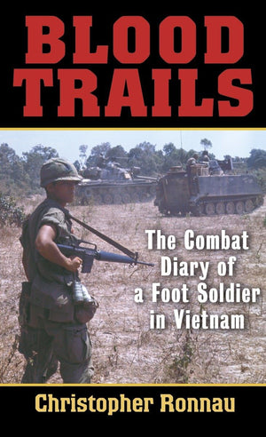 Blood Trails: The Combat Diary Of A Foot Soldier In Vietnam,New