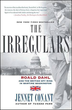 The Irregulars: Roald Dahl and the British Spy Ring in Wartime Washington,Used