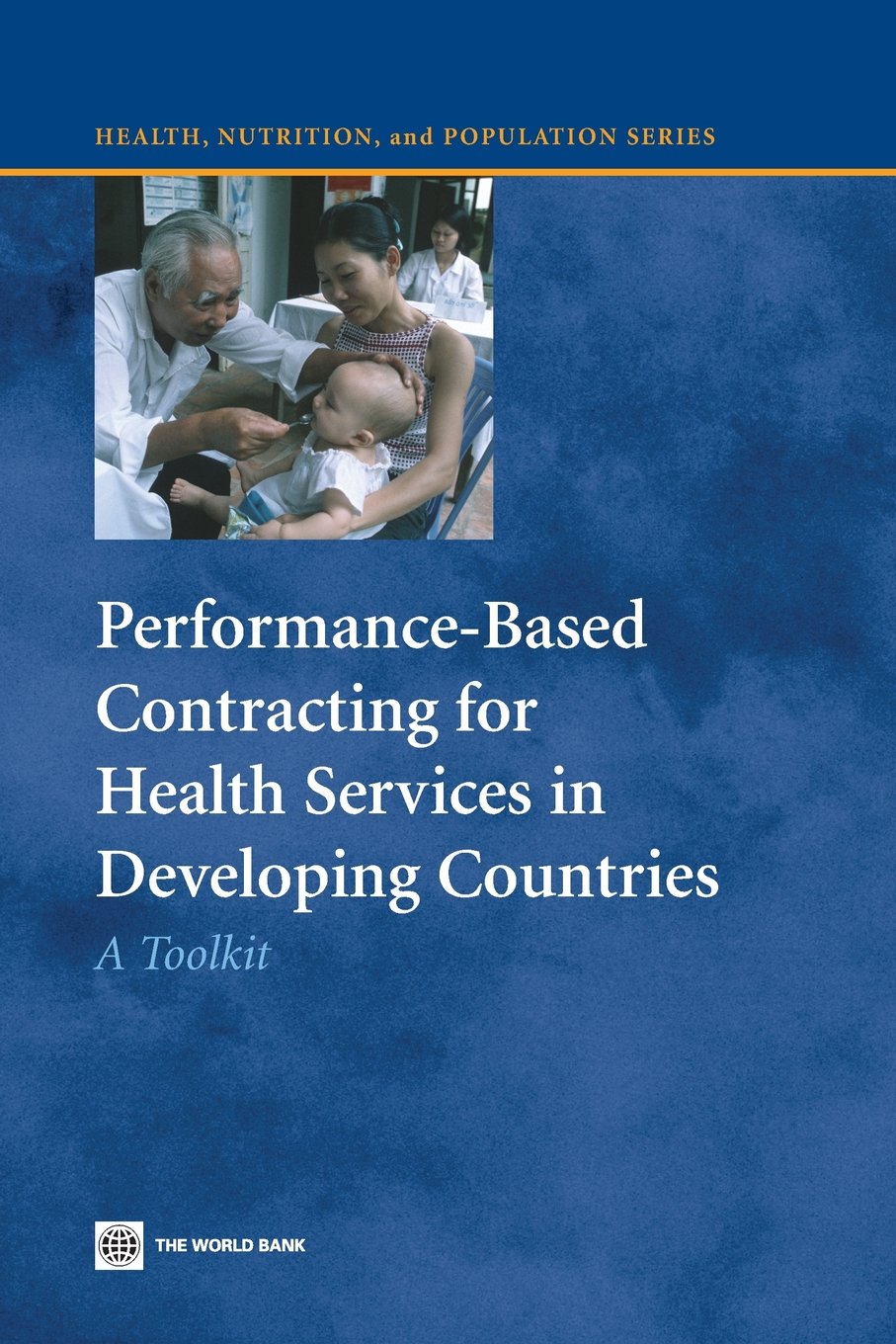 PerformanceBased Contracting for Health Services in Developing Countries: A Toolkit (Health, Nutrition, and Population Series),Used