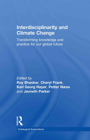 Interdisciplinarity And Climate Change: Transforming Knowledge And Practice For Our Global Future (Ontological Explorations (Rou