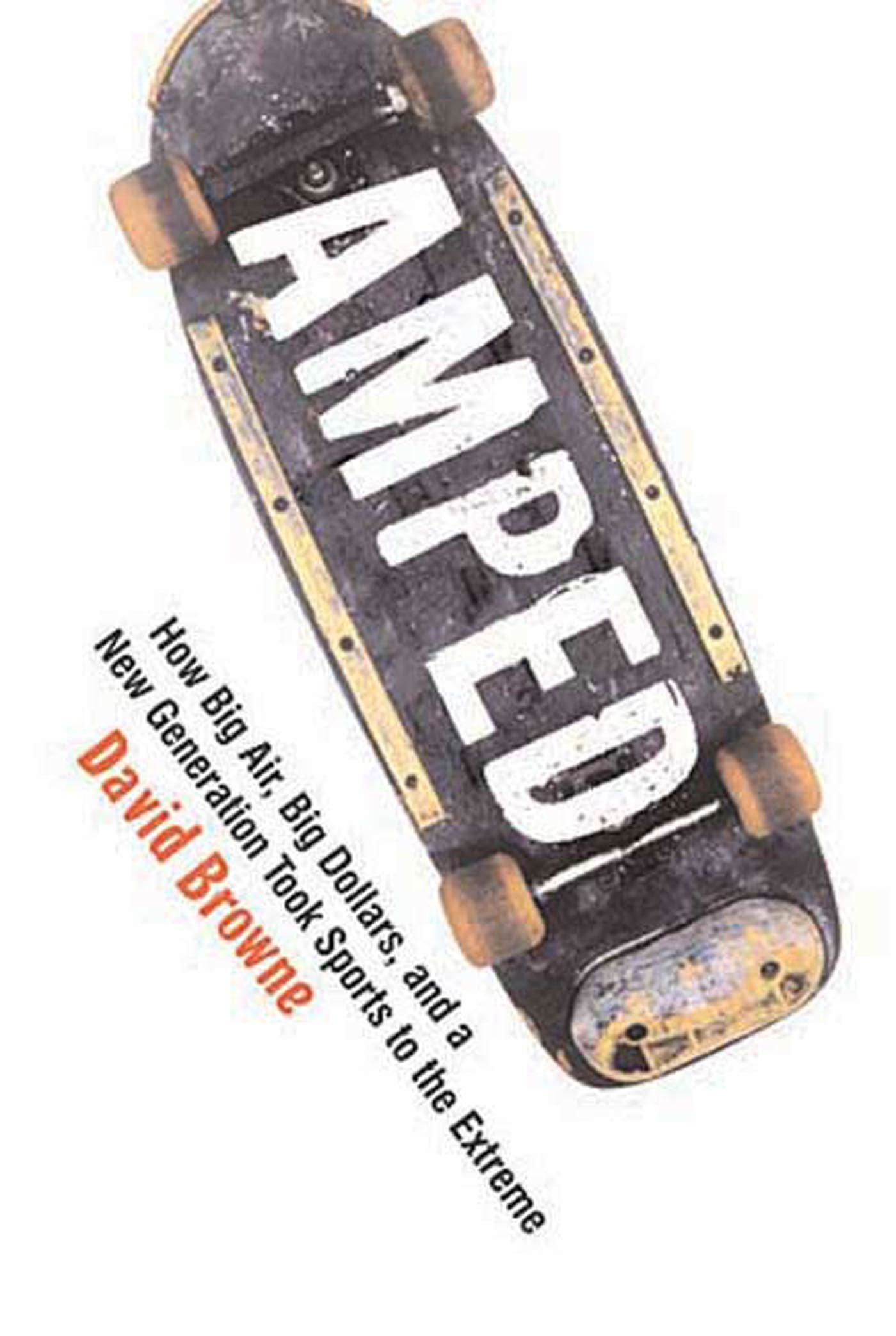 Amped: How Big Air, Big Dollars, and a New Generation Took Sports to the Extreme,Used