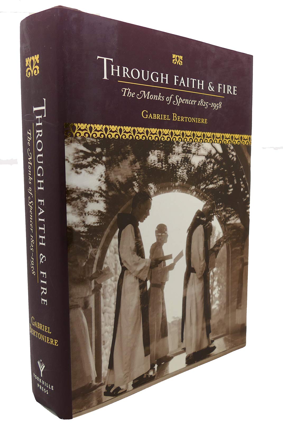 Through Faith & Fire: The Monks of Spencer 18251958,Used