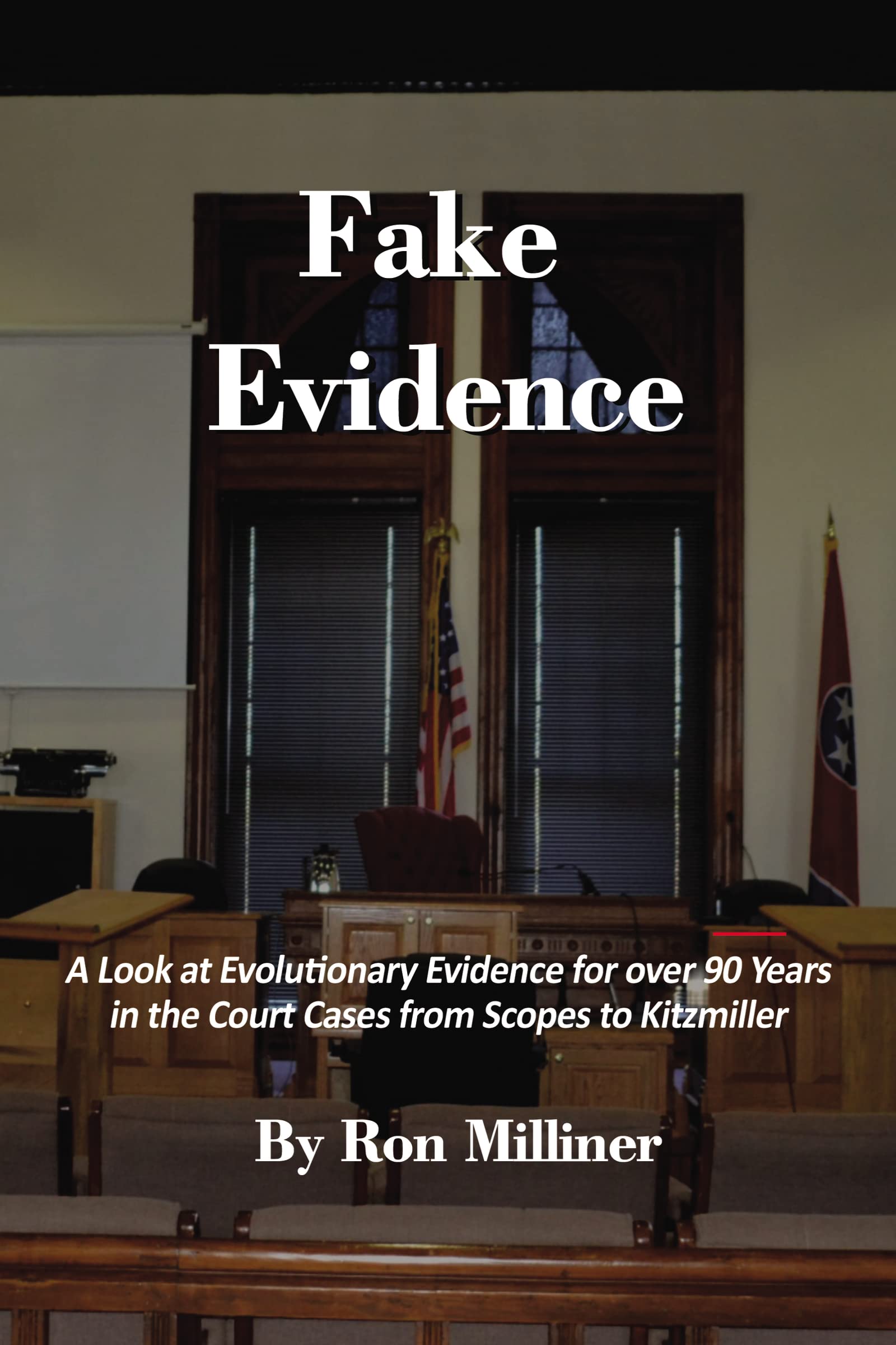 Fake Evidence: A Look at Evolutionary Evidence for over 90 Years in the Court Cases from Scopes to Kitzmiller,Used