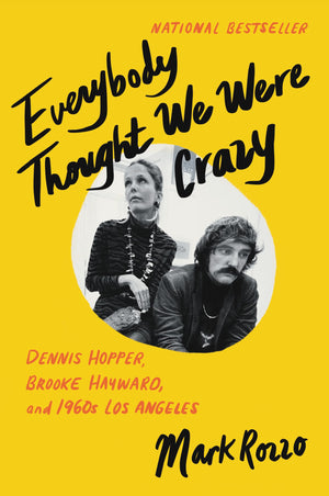 Everybody Thought We Were Crazy: Dennis Hopper, Brooke Hayward, And 1960S Los Angeles