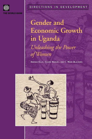 Gender And Economic Growth In Uganda: Unleashing The Power Of Women (Directions In Development),New