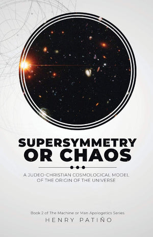 Supersymmetry or Chaos: A JudeoChristian Cosmological Model of the Origin of the Universe Book 2 of The Machine or Man Apologet,Used