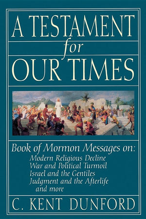 A Testament For Our Times By C. Kent Dunford (19930503)