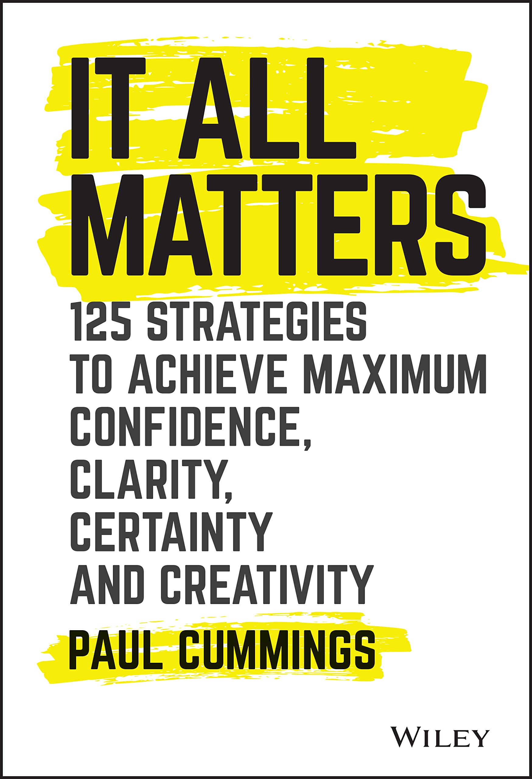 It All Matters: 125 Strategies To Achieve Maximum Confidence, Clarity, Certainty, And Creativity,Used