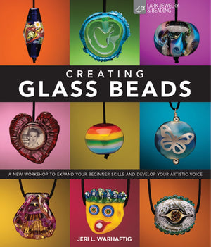 Creating Glass Beads: A New Workshop To Expand Your Beginner Skills And Develop Your Artistic Voice