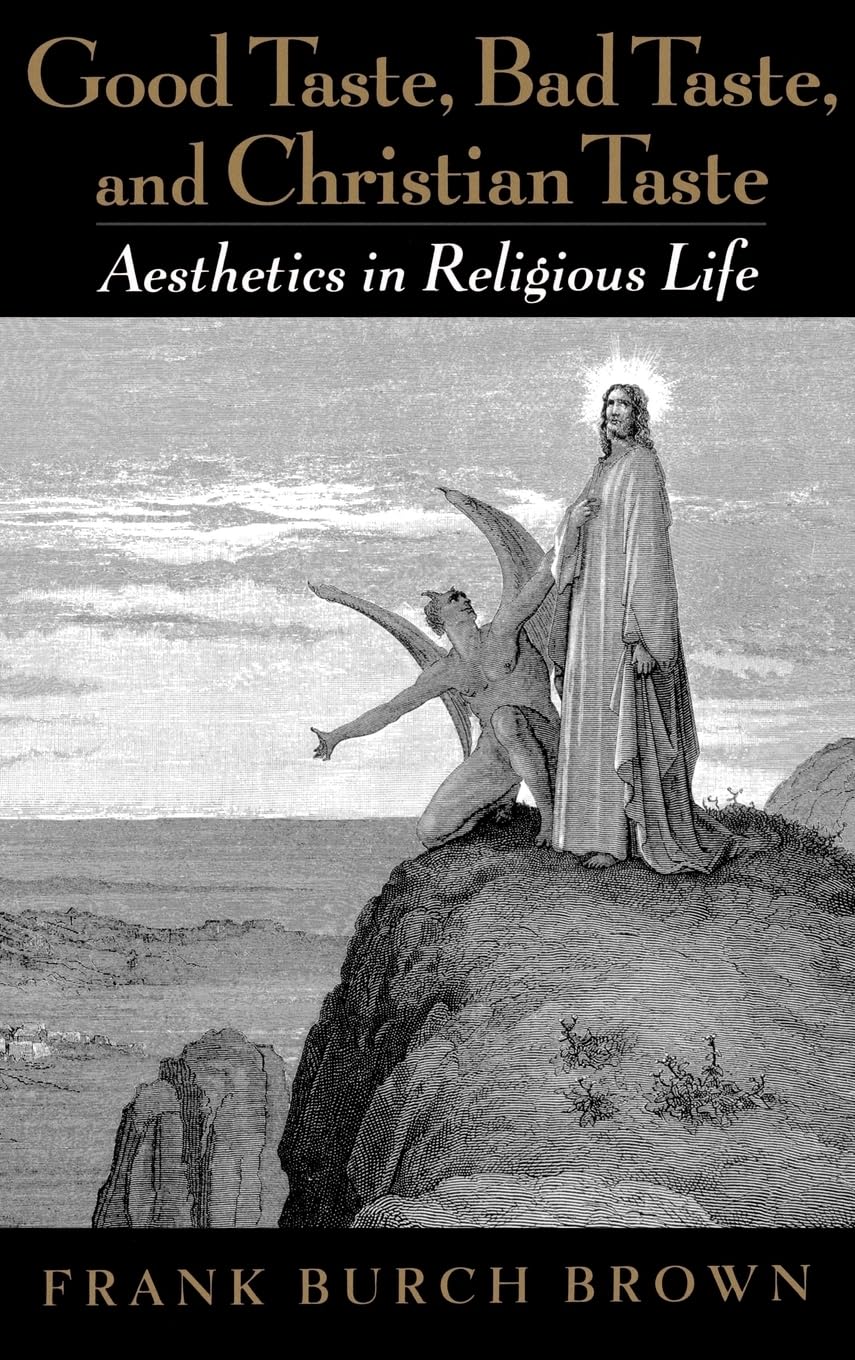 Good Taste, Bad Taste, And Christian Taste: Aesthetics In Religious Life,New
