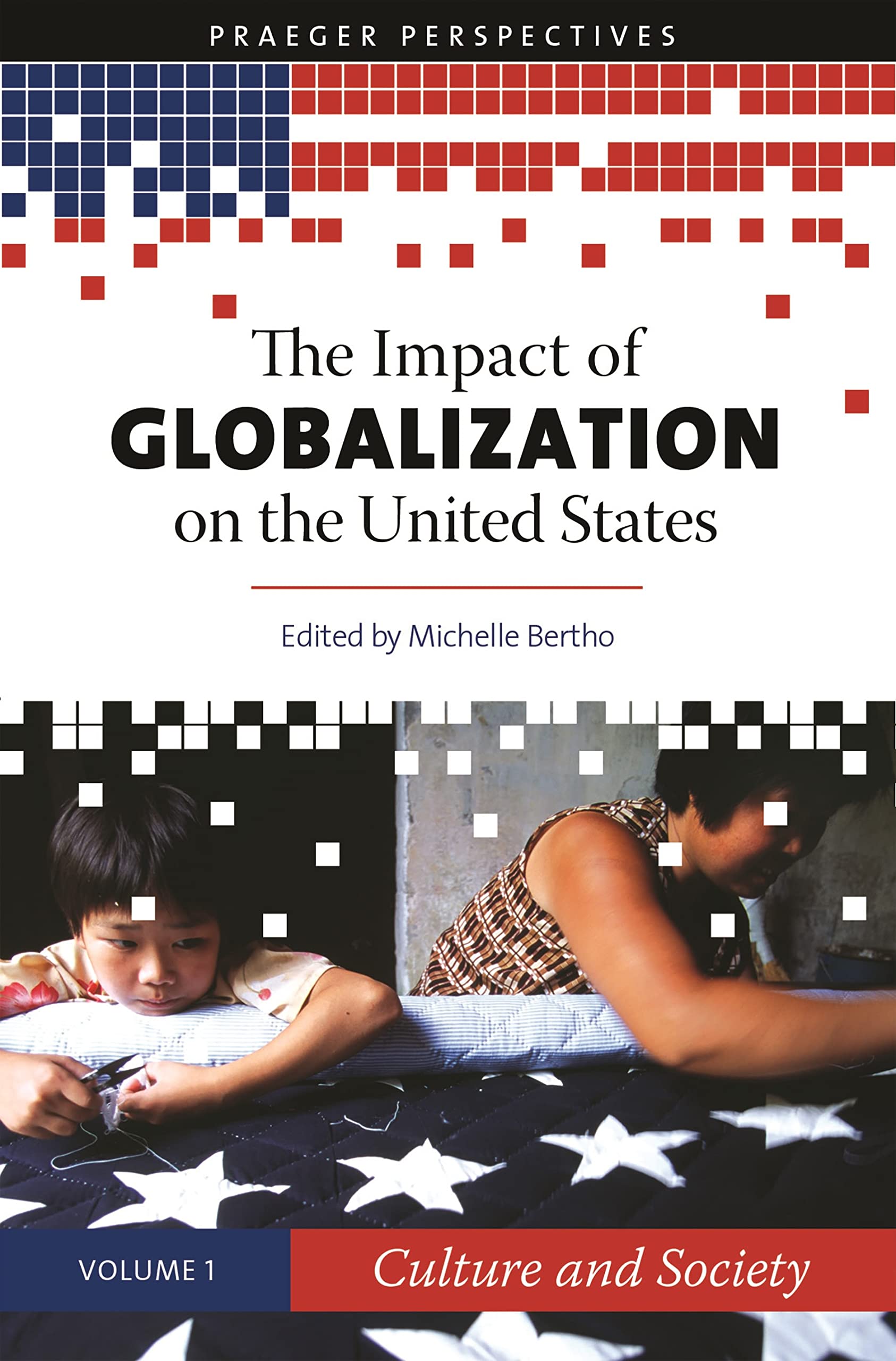 The Impact Of Globalization On The United States [3 Volumes]: 3 Volumes (Praeger Perspectives)