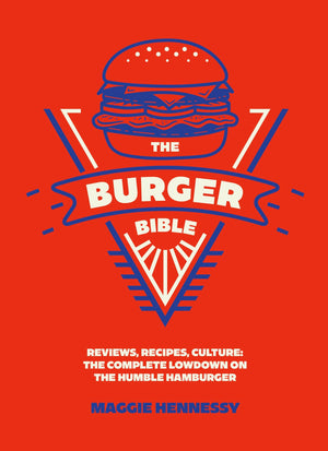The Burger Bible: Everything You Need To Know About The Humble Hamburger