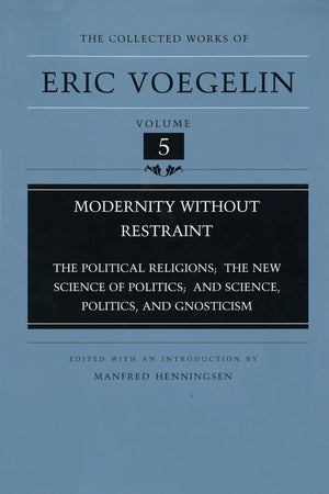 Modernity Without Restraint: The Political Religions, The New Science of Politics, and Science, Politics, and Gnosticism (Collec,Used