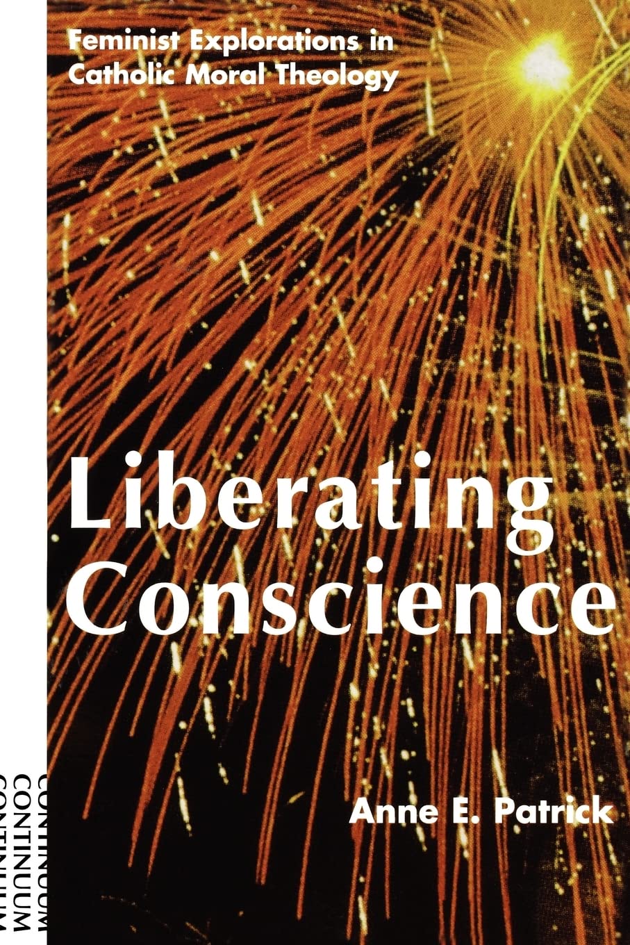 Liberating Conscience: Feminist Explorations In Catholic Moral Theology,New