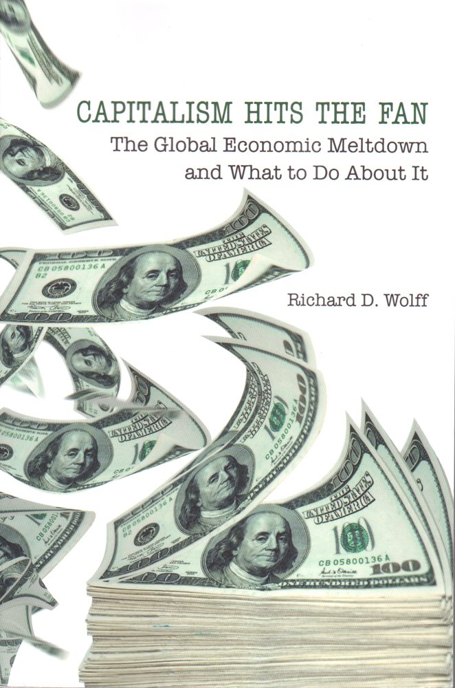 Capitalism Hits the Fan: The Global Economic Meltdown and What to Do About It,New