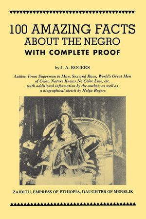 100 Amazing Facts About The Negro With Complete Proof: A Short Cut To The World History Of The Negro