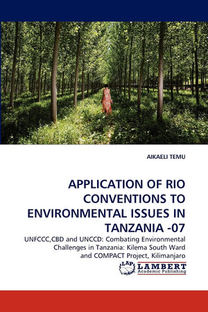 APPLICATION OF RIO CONVENTIONS TO ENVIRONMENTAL ISSUES IN TANZANIA 07: UNFCCC,CBD and UNCCD: Combating Environmental Challenges,Used